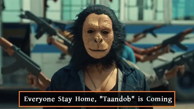 Everyone Stay Home, Taandob is Coming